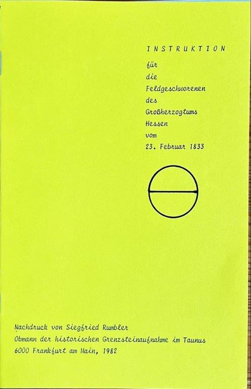 Nachdruck aus 1982 der "INSTRUKTION für die Feldgeschworenen des Großherzogtums Hessen vom 23. Februar 1833". Broschüre im Format A5 mit 20 Seiten ohne Bilder ist in Fraktur abgedruckt.